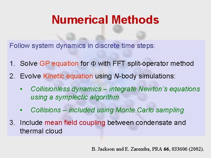 Numerical Methods Follow system dynamics in discrete time steps: 1. Solve GP equation for