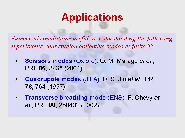 Applications Numerical simulations useful in understanding the following experiments, that studied collective modes at