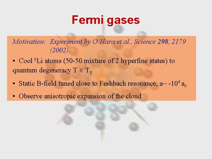 Fermi gases Motivation: Experiment by O’Hara et al. , Science 298, 2179 (2002). •