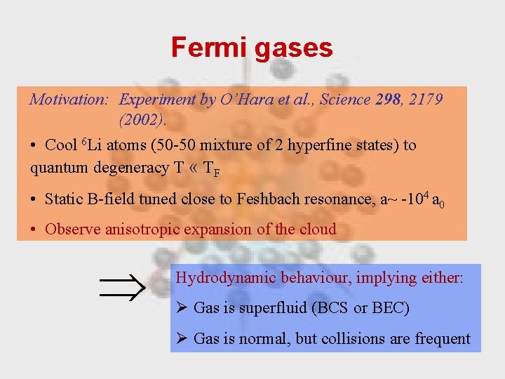Fermi gases Motivation: Experiment by O’Hara et al. , Science 298, 2179 (2002). •