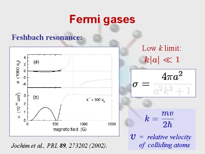Fermi gases Feshbach resonance: Low k limit: Jochim et al. , PRL 89, 273202