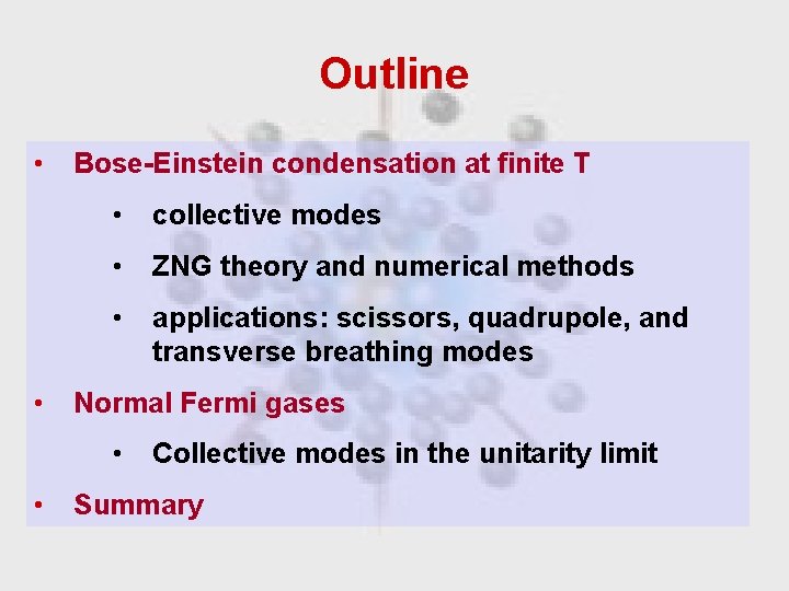 Outline • • Bose-Einstein condensation at finite T • collective modes • ZNG theory