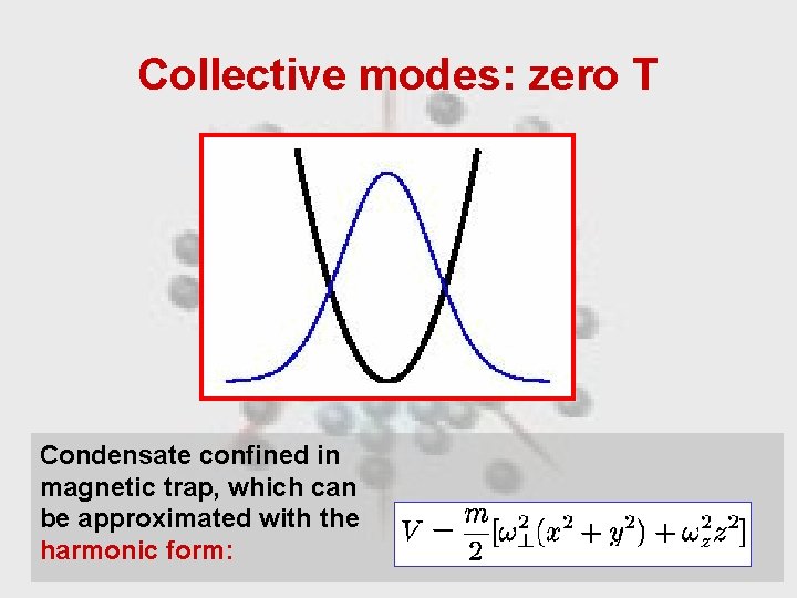 Collective modes: zero T Condensate confined in magnetic trap, which can be approximated with
