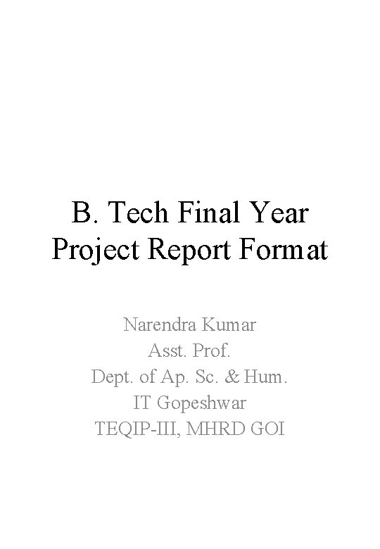 B. Tech Final Year Project Report Format Narendra Kumar Asst. Prof. Dept. of Ap.