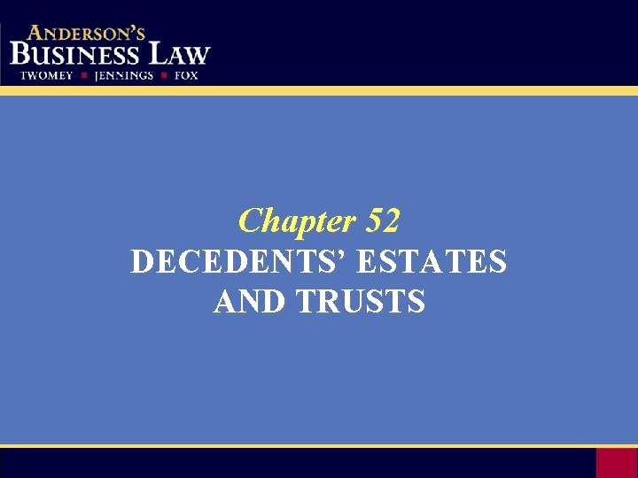 Chapter 52 DECEDENTS’ ESTATES AND TRUSTS 