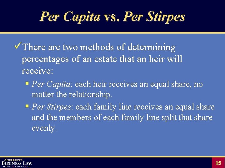 Per Capita vs. Per Stirpes üThere are two methods of determining percentages of an