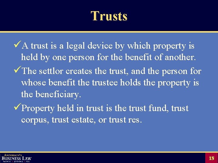 Trusts üA trust is a legal device by which property is held by one