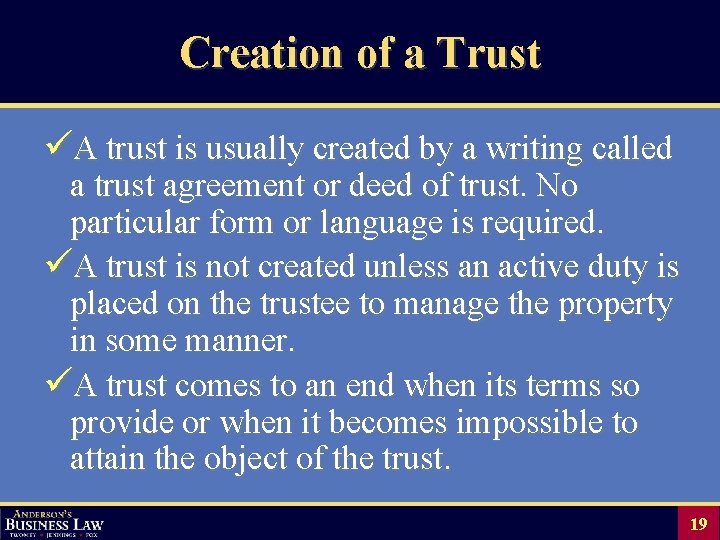 Creation of a Trust üA trust is usually created by a writing called a