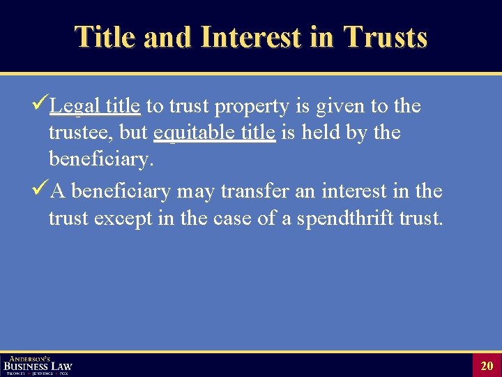 Title and Interest in Trusts üLegal title to trust property is given to the