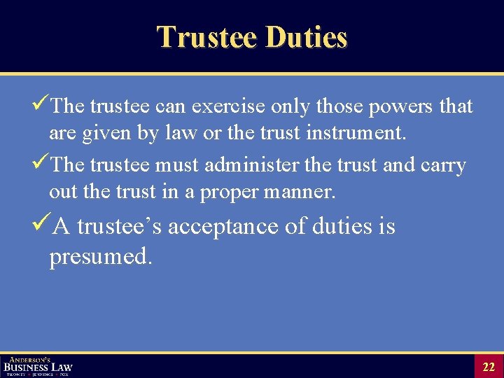 Trustee Duties üThe trustee can exercise only those powers that are given by law