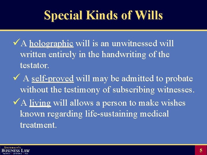 Special Kinds of Wills üA holographic will is an unwitnessed will written entirely in