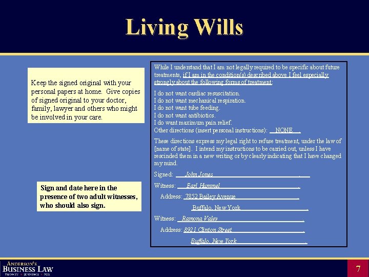 Living Wills Keep the signed original with your personal papers at home. Give copies