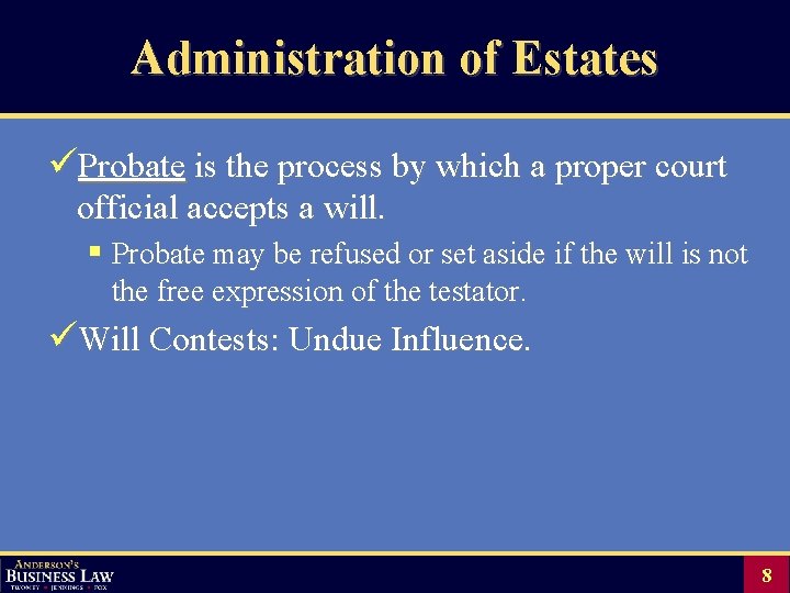 Administration of Estates üProbate is the process by which a proper court official accepts