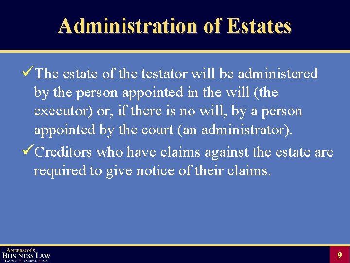 Administration of Estates üThe estate of the testator will be administered by the person