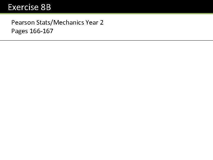 Exercise 8 B Pearson Stats/Mechanics Year 2 Pages 166 -167 