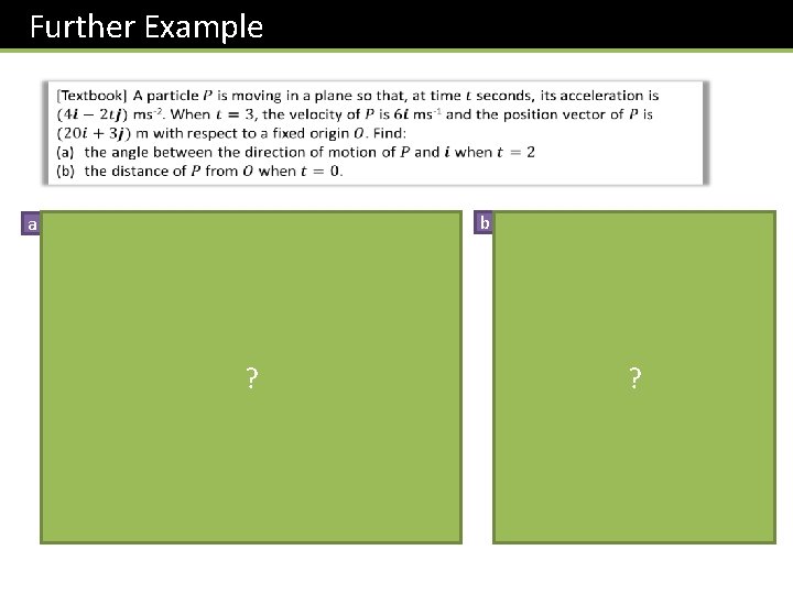 Further Example b a ? ? 