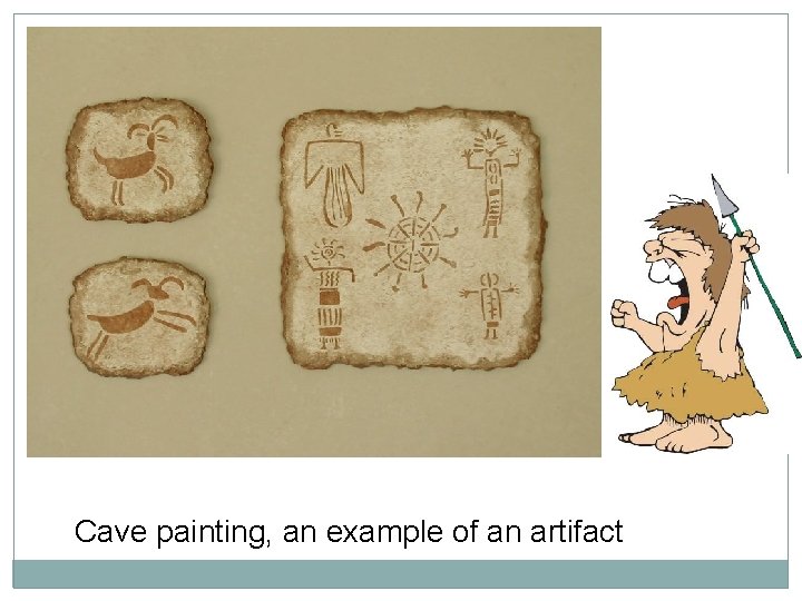 Cave painting, an example of an artifact 