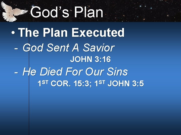 God’s Plan • The Plan Executed God Sent A Savior JOHN 3: 16 He