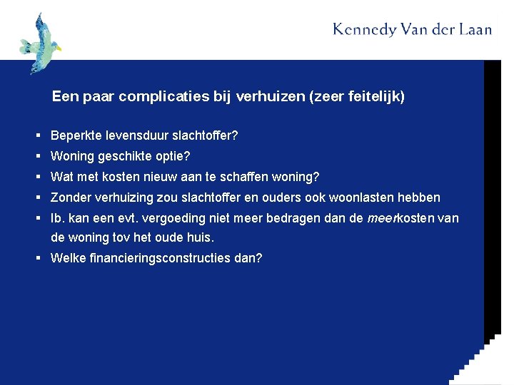 Een paar complicaties bij verhuizen (zeer feitelijk) § Beperkte levensduur slachtoffer? § Woning geschikte