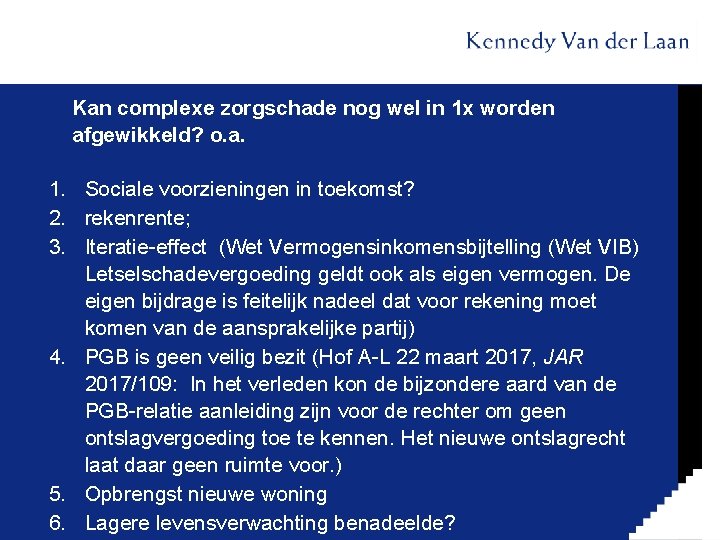 Kan complexe zorgschade nog wel in 1 x worden afgewikkeld? o. a. 1. Sociale