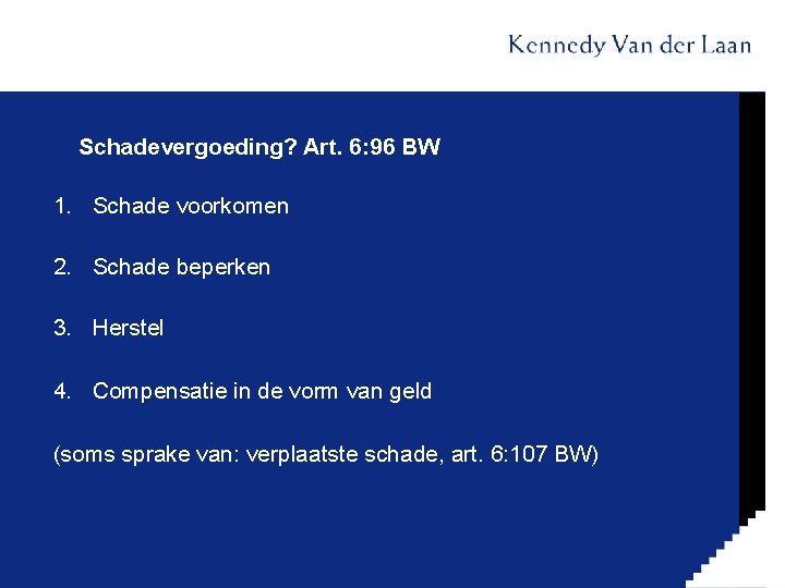 Schadevergoeding? Art. 6: 96 BW 1. Schade voorkomen 2. Schade beperken 3. Herstel 4.