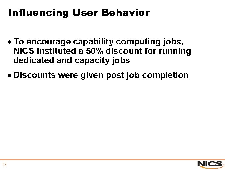 Influencing User Behavior · To encourage capability computing jobs, NICS instituted a 50% discount Influencing User Behavior · To encourage capability computing jobs, NICS instituted a 50% discount