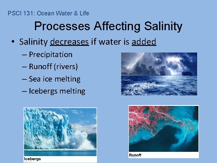 PSCI 131: Ocean Water & Life Processes Affecting Salinity • Salinity decreases if water