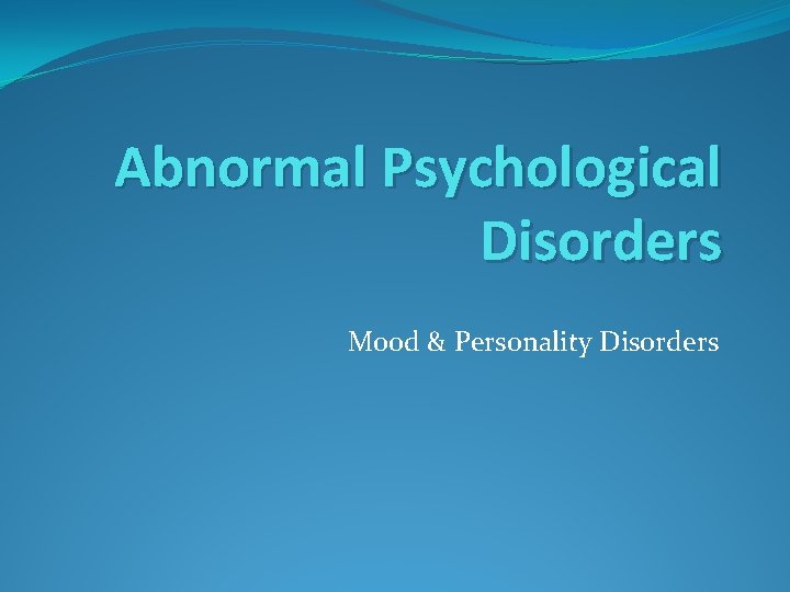 Abnormal Psychological Disorders Mood & Personality Disorders 