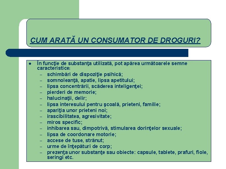 CUM ARATĂ UN CONSUMATOR DE DROGURI? l În funcţie de substanţa utilizată, pot apărea CUM ARATĂ UN CONSUMATOR DE DROGURI? l În funcţie de substanţa utilizată, pot apărea