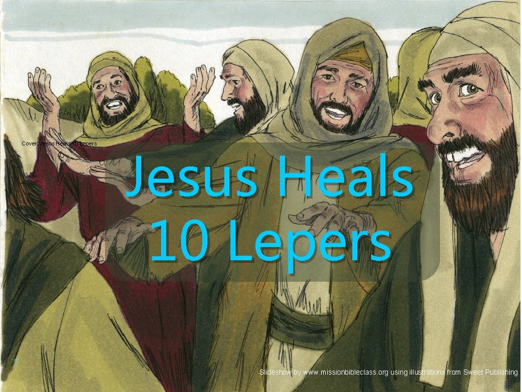 Cover: Jesus Heals 10 Lepers 1 Slideshow by www. missionbibleclass. org using illustrations from