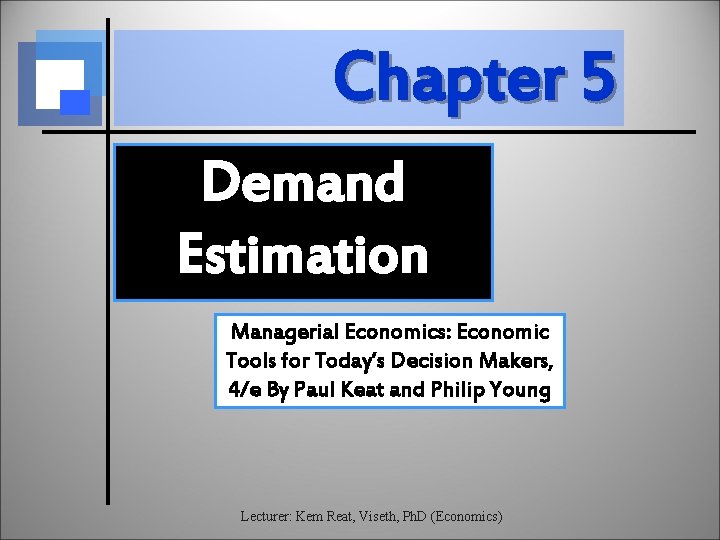 Chapter 5 Demand Estimation Managerial Economics: Economic Tools for Today’s Decision Makers, 4/e By