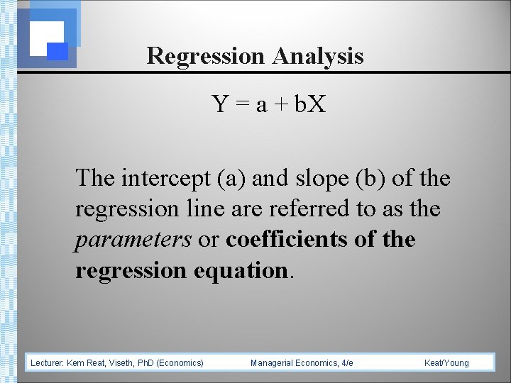 Regression Analysis Y = a + b. X The intercept (a) and slope (b)