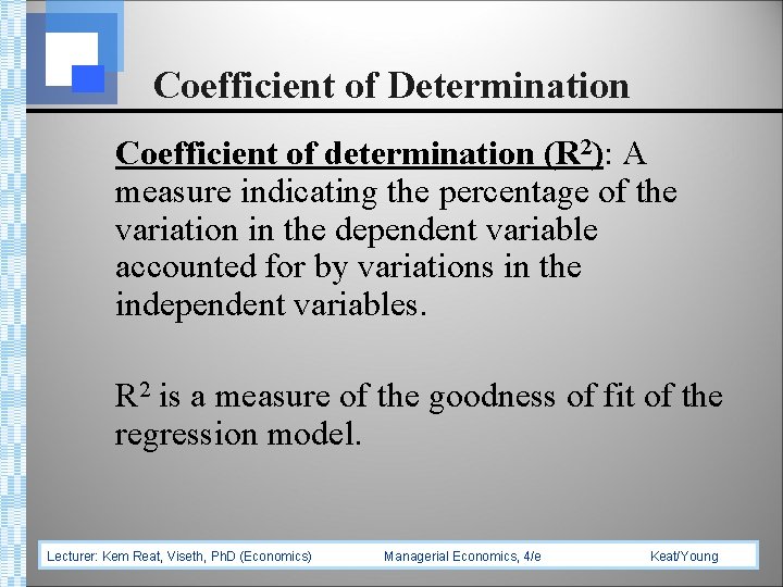 Coefficient of Determination Coefficient of determination (R 2): A measure indicating the percentage of