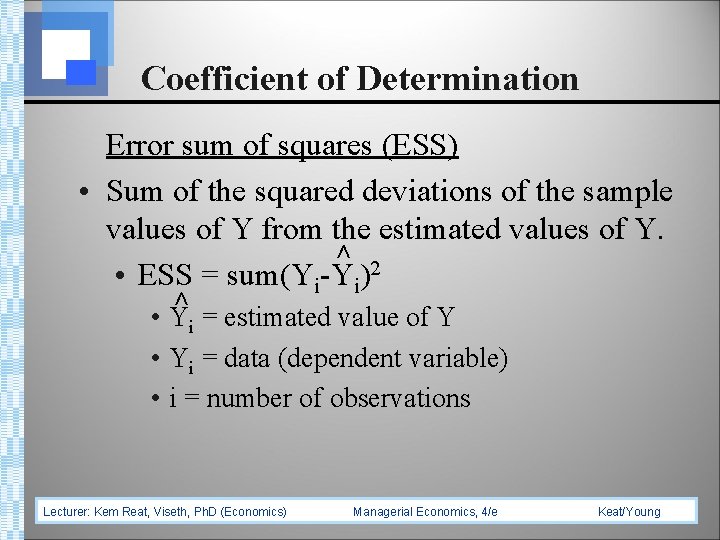 Coefficient of Determination > > Error sum of squares (ESS) • Sum of the