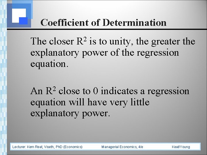 Coefficient of Determination The closer R 2 is to unity, the greater the explanatory