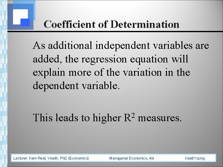 Coefficient of Determination As additional independent variables are added, the regression equation will explain