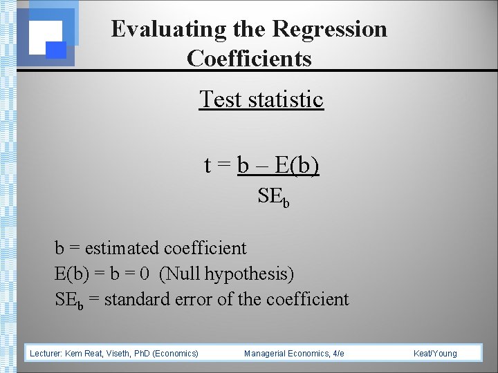 Evaluating the Regression Coefficients Test statistic t = b – E(b) SEb b =