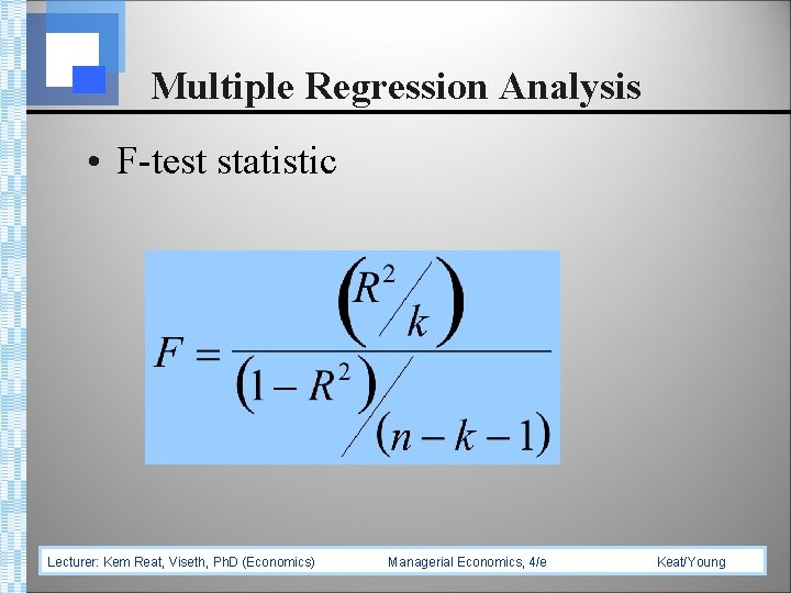 Multiple Regression Analysis • F-test statistic Lecturer: Kem Reat, Viseth, Ph. D (Economics) Managerial