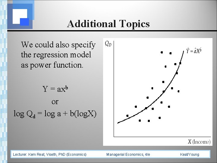 Additional Topics We could also specify the regression model as power function. Y =