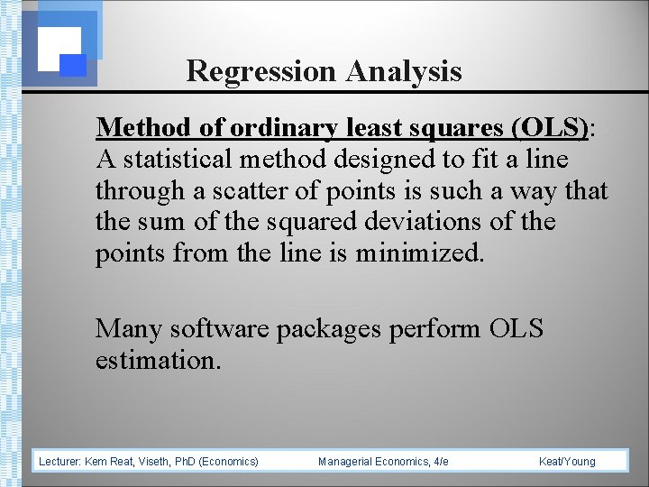 Regression Analysis Method of ordinary least squares (OLS): A statistical method designed to fit