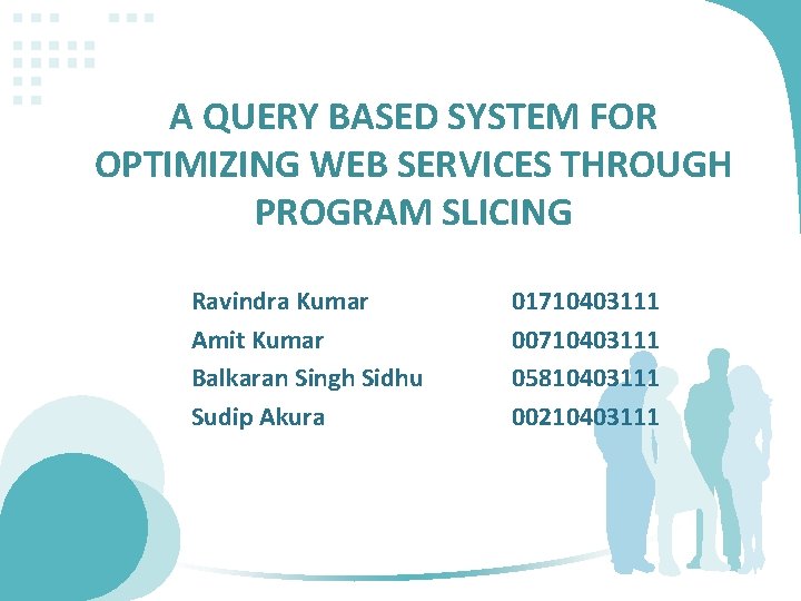 A QUERY BASED SYSTEM FOR OPTIMIZING WEB SERVICES THROUGH PROGRAM SLICING Ravindra Kumar Amit