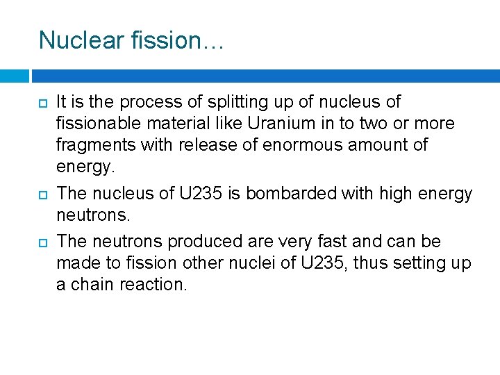 Nuclear fission… It is the process of splitting up of nucleus of fissionable material