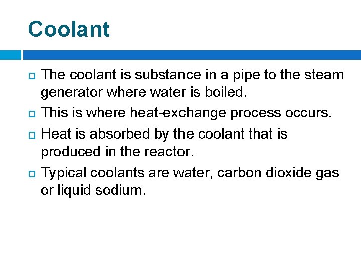 Coolant The coolant is substance in a pipe to the steam generator where water