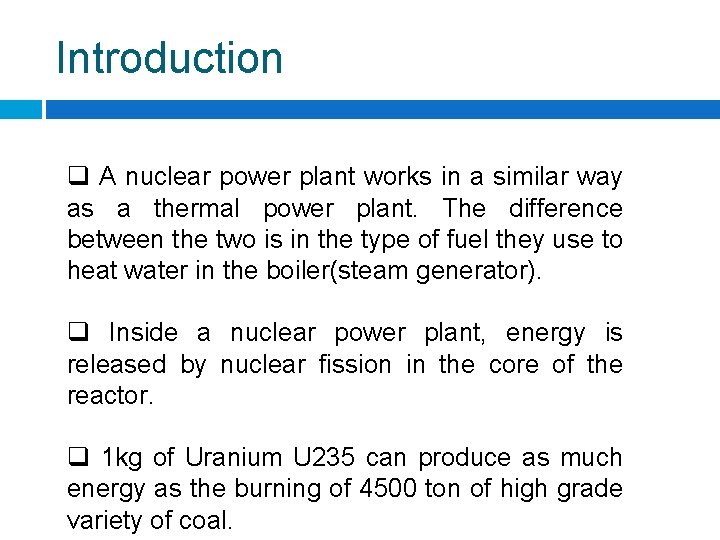 Introduction q A nuclear power plant works in a similar way as a thermal