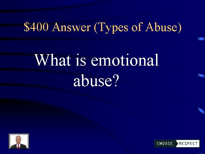 $400 Answer (Types of Abuse) What is emotional abuse? 