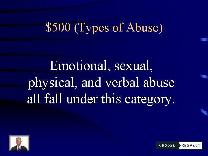 $500 (Types of Abuse) Emotional, sexual, physical, and verbal abuse all fall under this