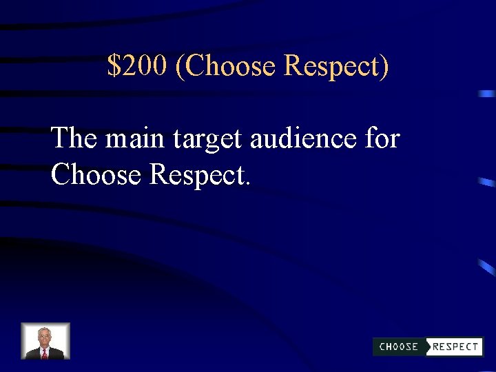 $200 (Choose Respect) The main target audience for Choose Respect. 