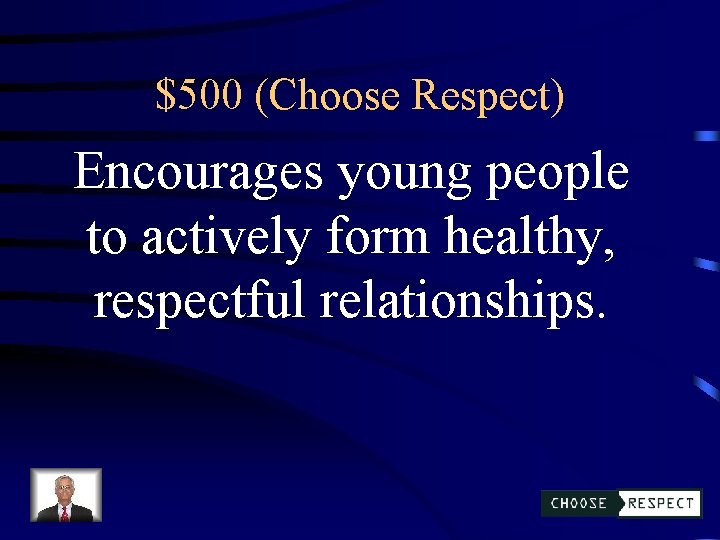 $500 (Choose Respect) Encourages young people to actively form healthy, respectful relationships. 