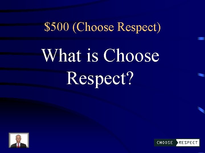 $500 (Choose Respect) What is Choose Respect? 