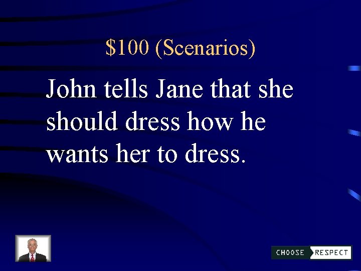 $100 (Scenarios) John tells Jane that she should dress how he wants her to